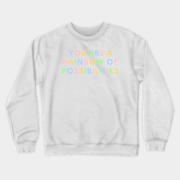 You Are A Rainbow Of Possibilities Crewneck Sweatshirt by ilustraLiza